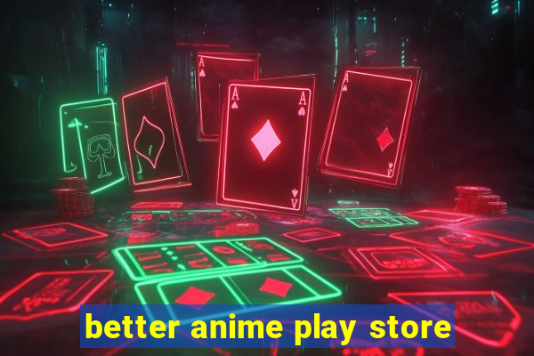 better anime play store